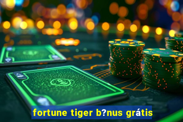 fortune tiger b?nus grátis