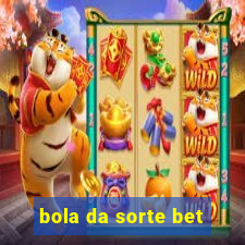 bola da sorte bet