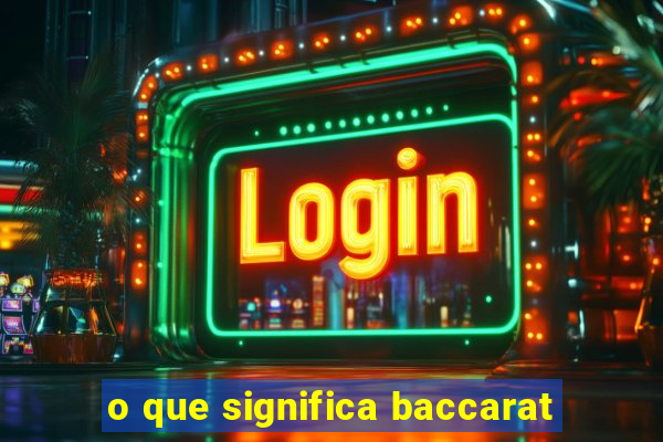 o que significa baccarat