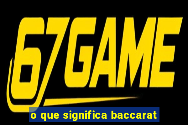 o que significa baccarat