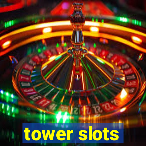 tower slots