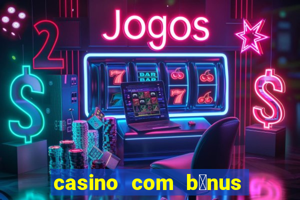 casino com b么nus no cadastro