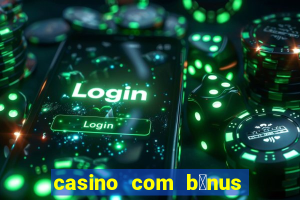 casino com b么nus no cadastro