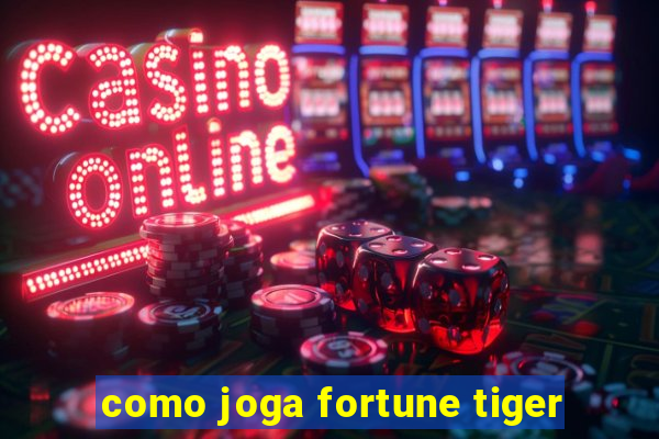 como joga fortune tiger