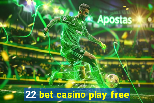 22 bet casino play free