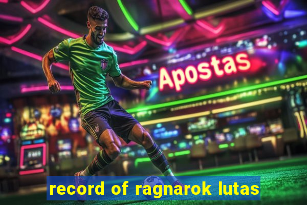 record of ragnarok lutas