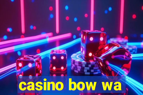 casino bow wa