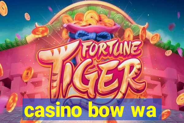 casino bow wa