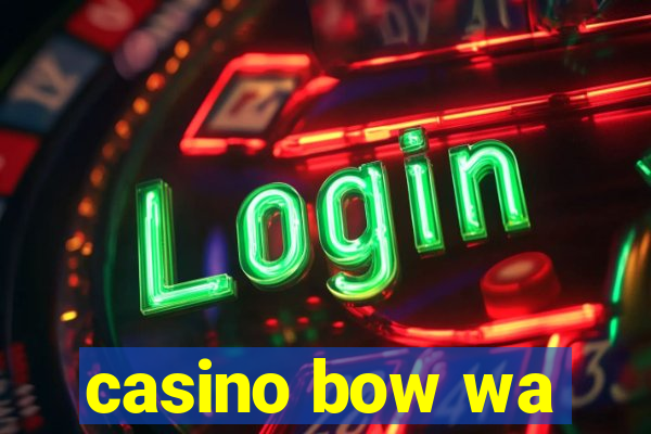 casino bow wa