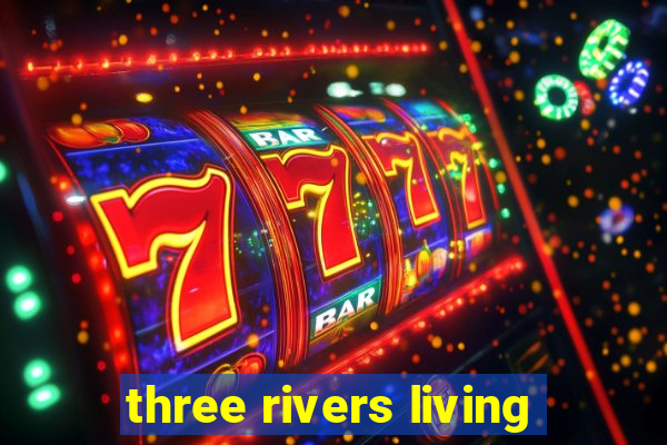 three rivers living