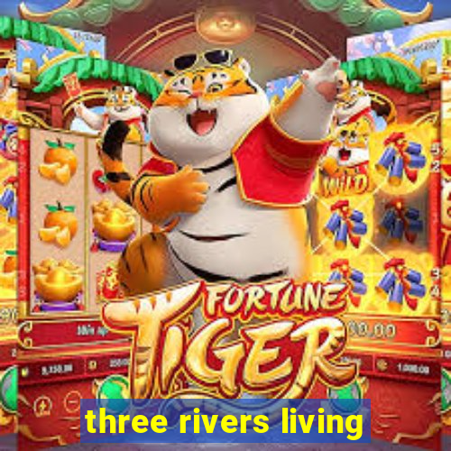 three rivers living