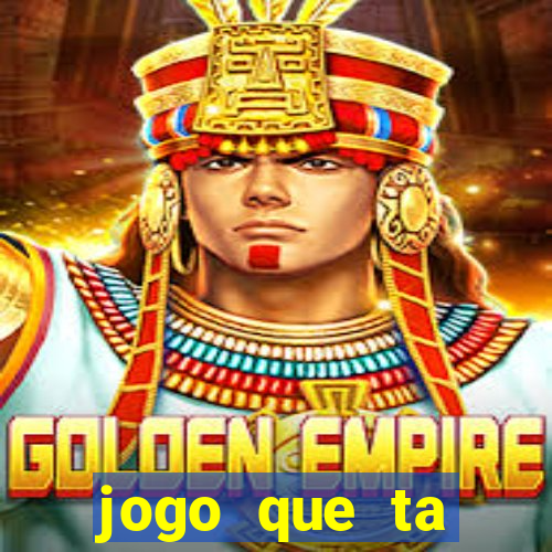 jogo que ta pagando muito