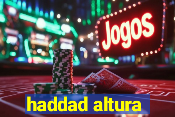 haddad altura