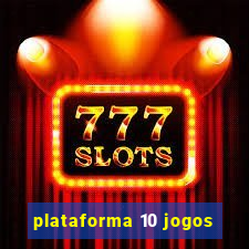 plataforma 10 jogos