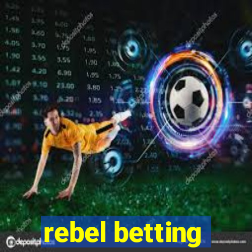 rebel betting