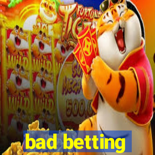 bad betting