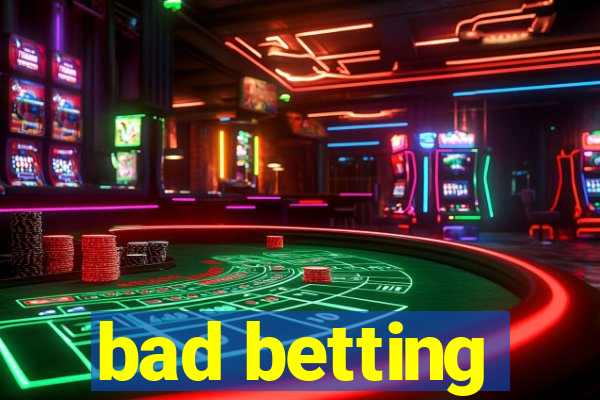 bad betting