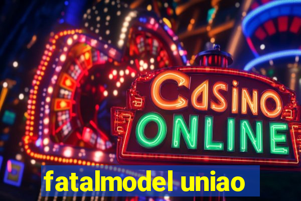 fatalmodel uniao