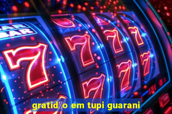 gratid茫o em tupi guarani