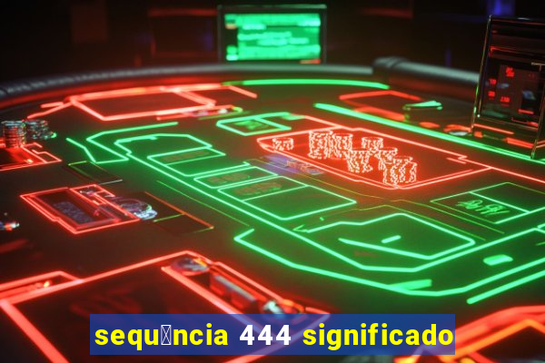 sequ锚ncia 444 significado