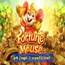 p9 jogo 茅 confi谩vel