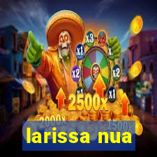 larissa nua