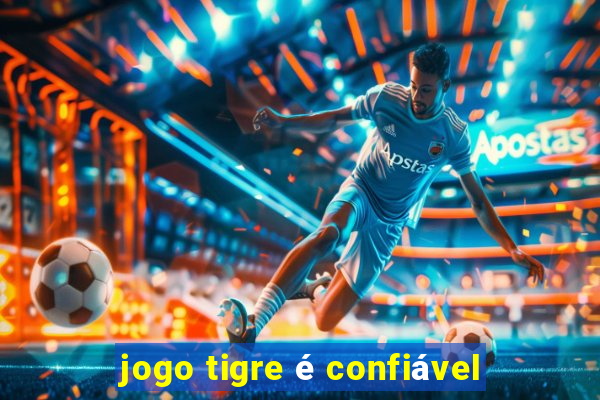 jogo tigre é confiável