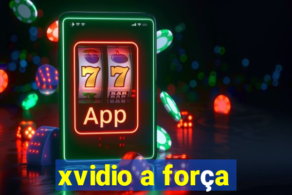 xvidio a força