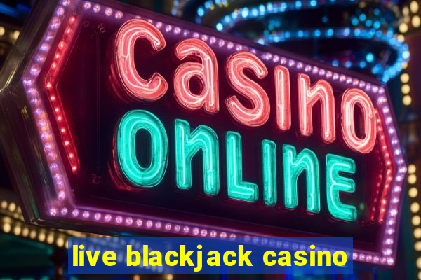 live blackjack casino