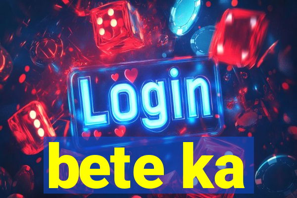 bete ka