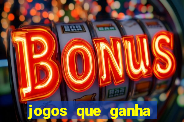 jogos que ganha dinheiro é verdade