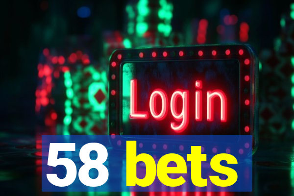 58 bets