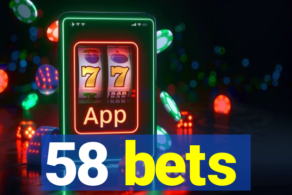 58 bets