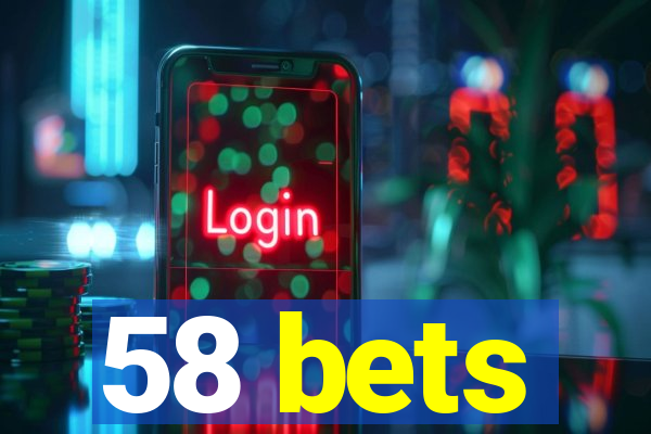 58 bets