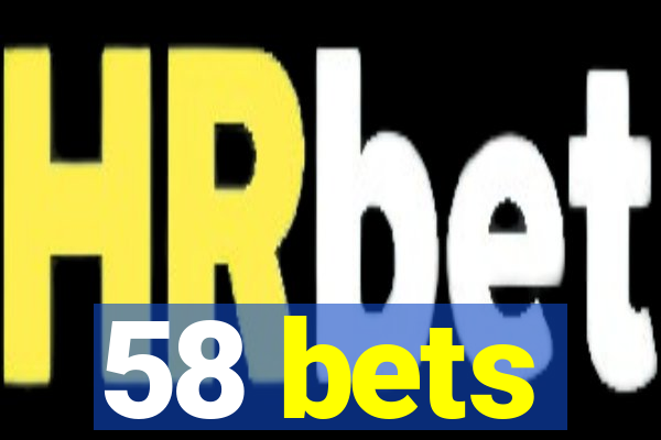 58 bets