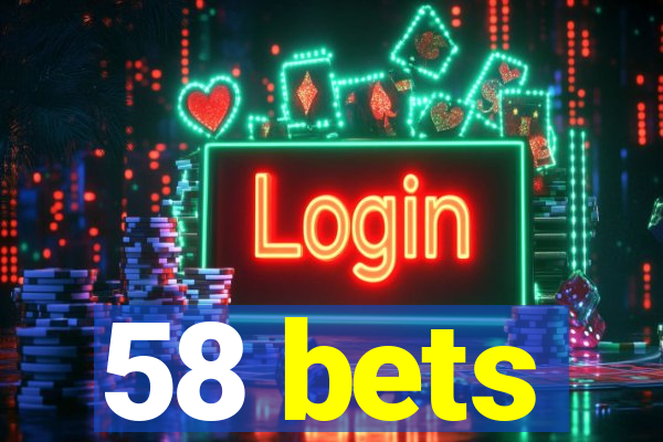 58 bets