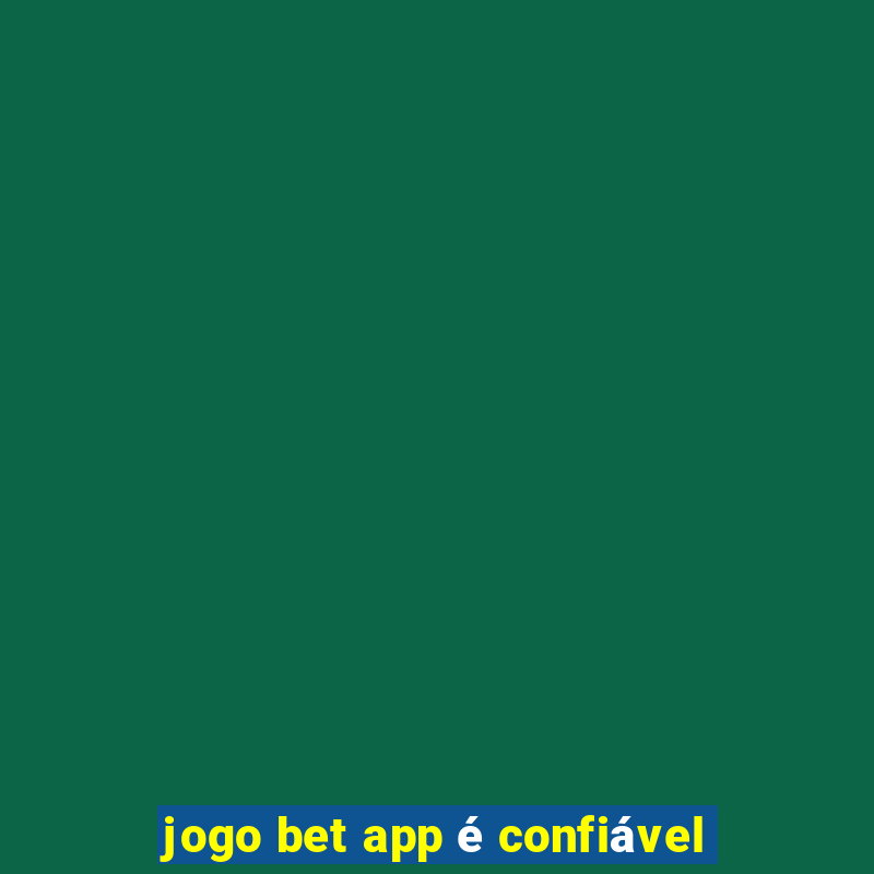 jogo bet app é confiável