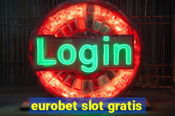 eurobet slot gratis