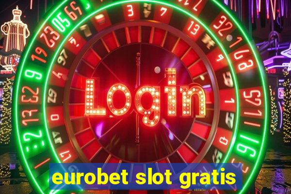 eurobet slot gratis