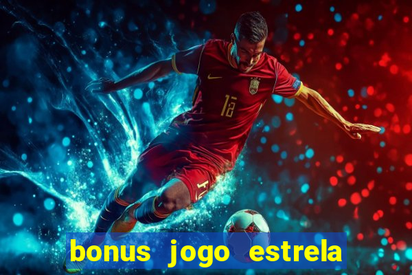 bonus jogo estrela bet como usar