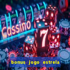 bonus jogo estrela bet como usar