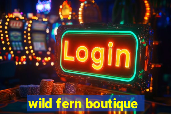 wild fern boutique