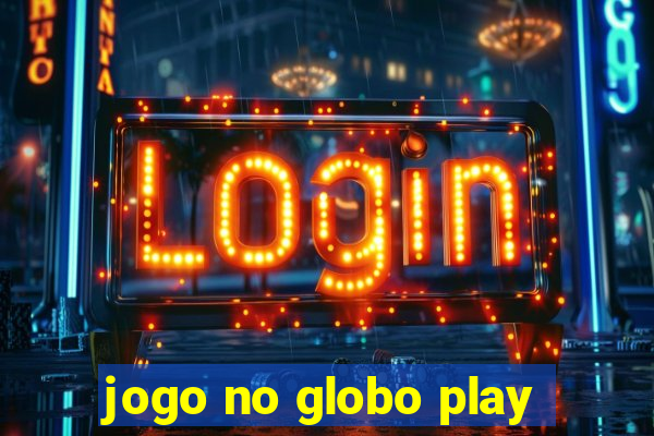 jogo no globo play