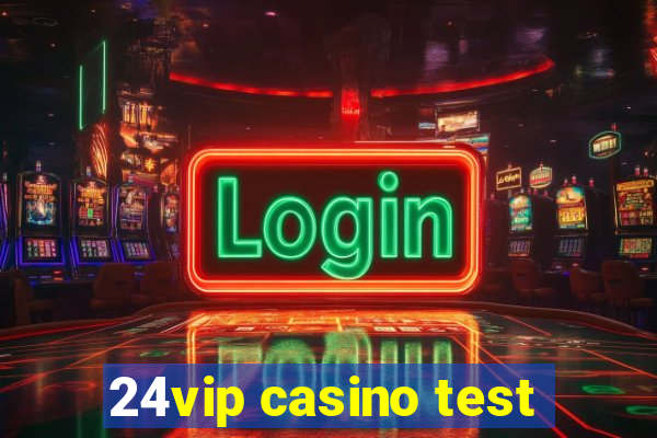 24vip casino test