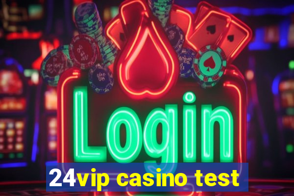 24vip casino test