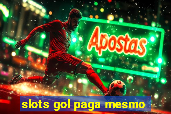 slots gol paga mesmo