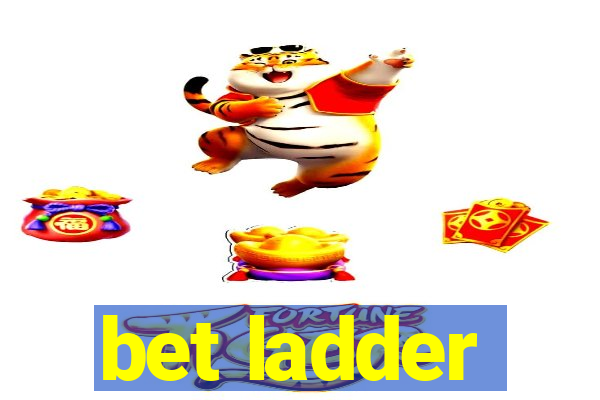 bet ladder