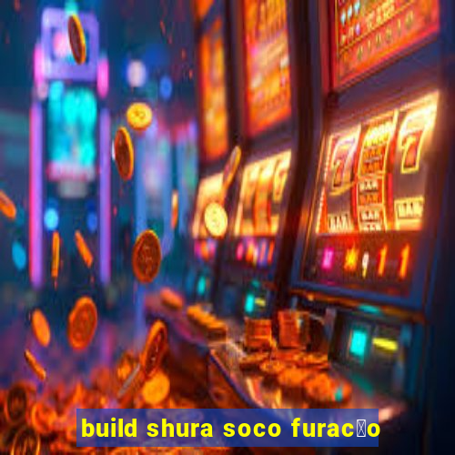 build shura soco furac茫o