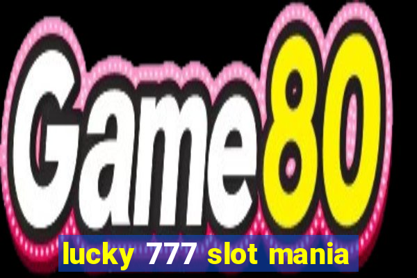 lucky 777 slot mania