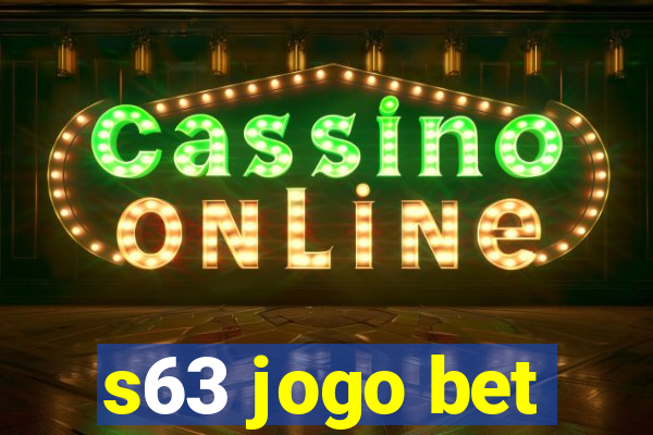 s63 jogo bet